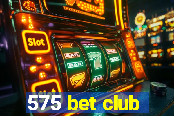 575 bet club